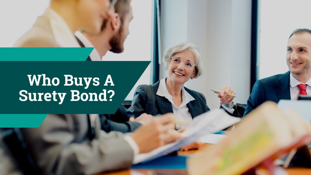 Who Buys A Surety Bond? - A business group is having a conversation. Contract signing. Surety bond requirements.